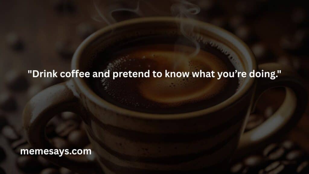 A funny way to say that you can get lost while drinking coffee