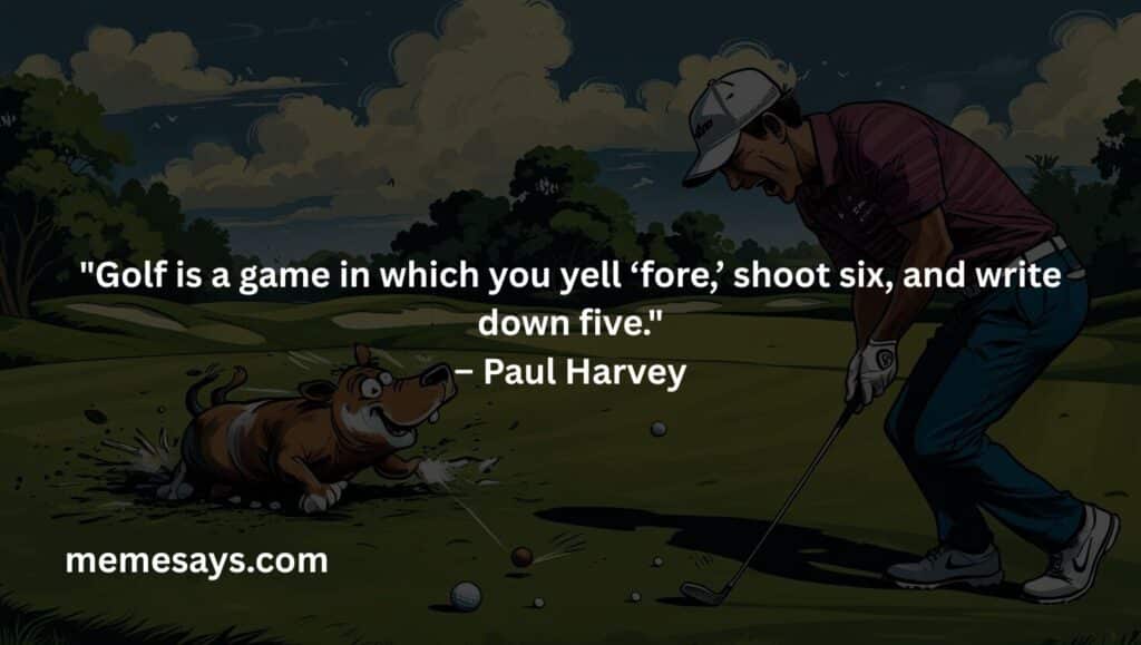 Paul Harvey's hilarious saying about golf: Golf is a game in which you yell ‘fore,’ shoot six, and write down five.