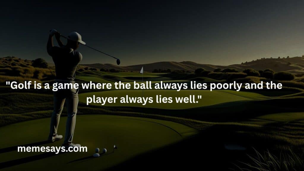 A funny explanation of golf: game is a game where the golfer always lies well