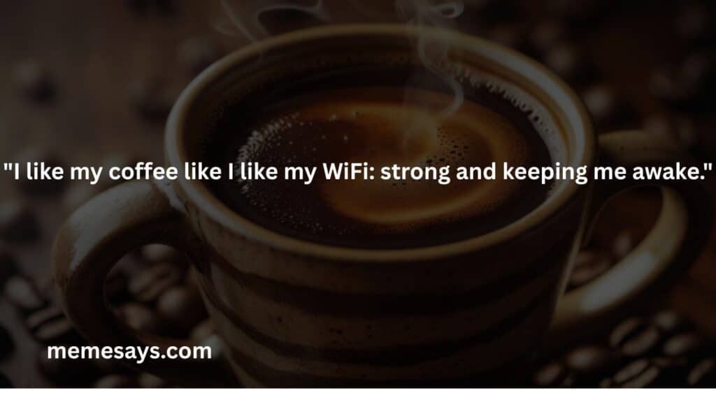 A funny quote when you relate your coffee with wifi