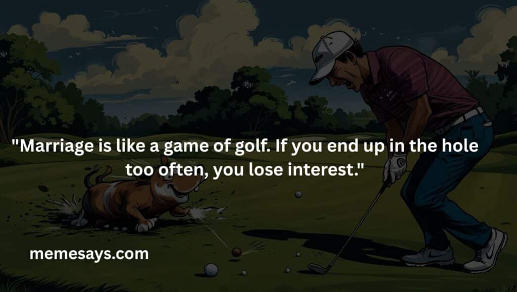 Marriage is like a game of golf.