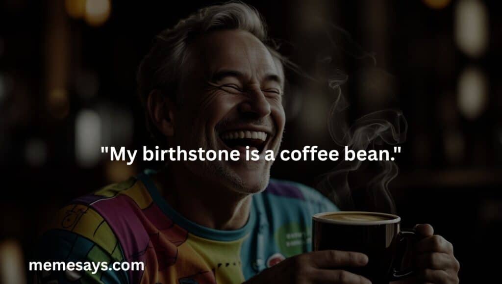A funny quote from a coffee lover to those who believe in birthstones