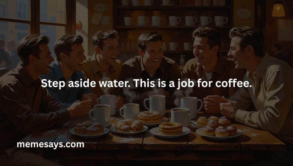 For those coffee lovers who prefer coffee than water
