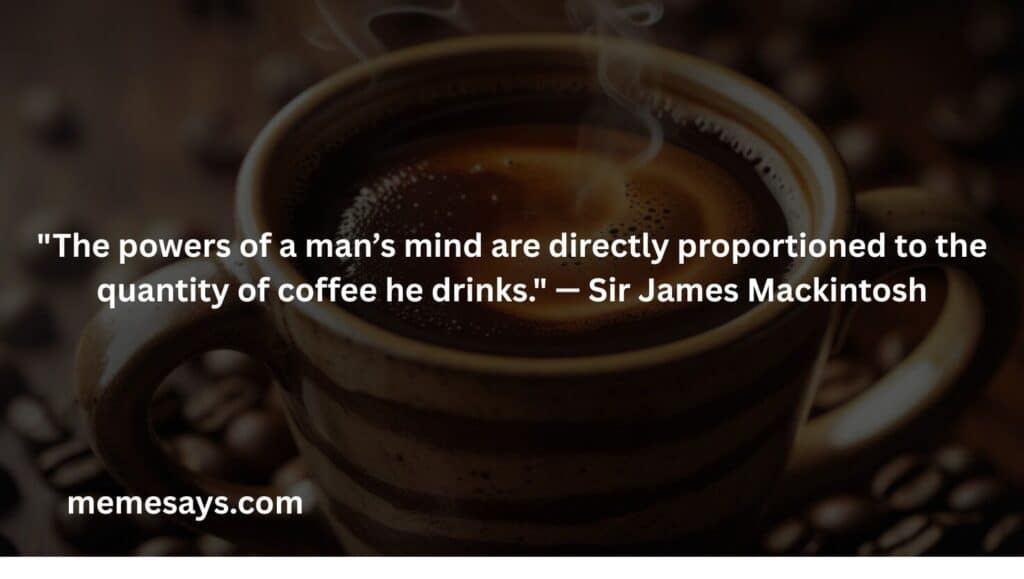 Sir James Mackintosh's funny quotes about coffee for man's power